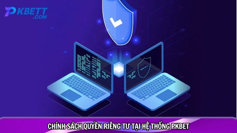 Chính sách quyền riêng tư tại hệ thống PKBET