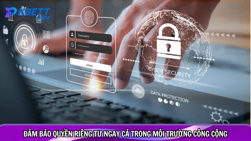 Đảm bảo quyền riêng tư ngay cả trong môi trường công cộng