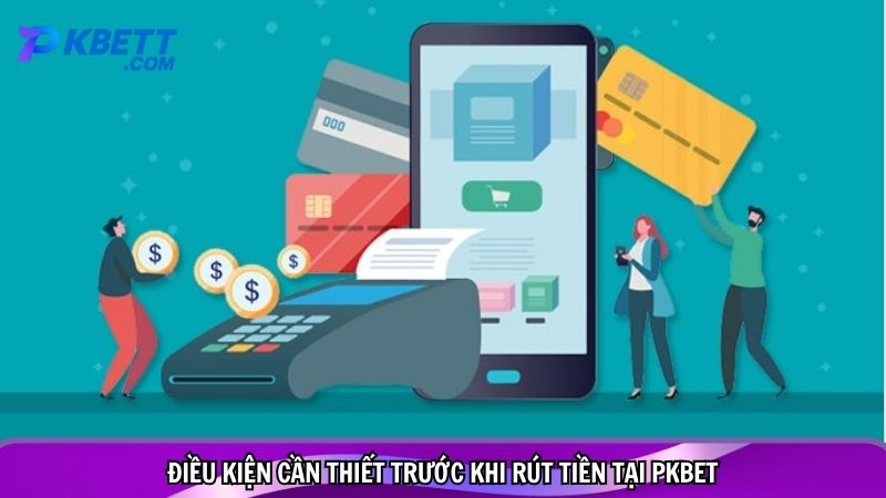 Điều kiện cần thiết trước khi rút tiền tại PKBET