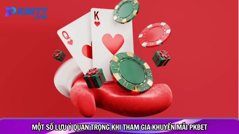 Một số lưu ý quan trọng khi tham gia khuyến mãi PKBET