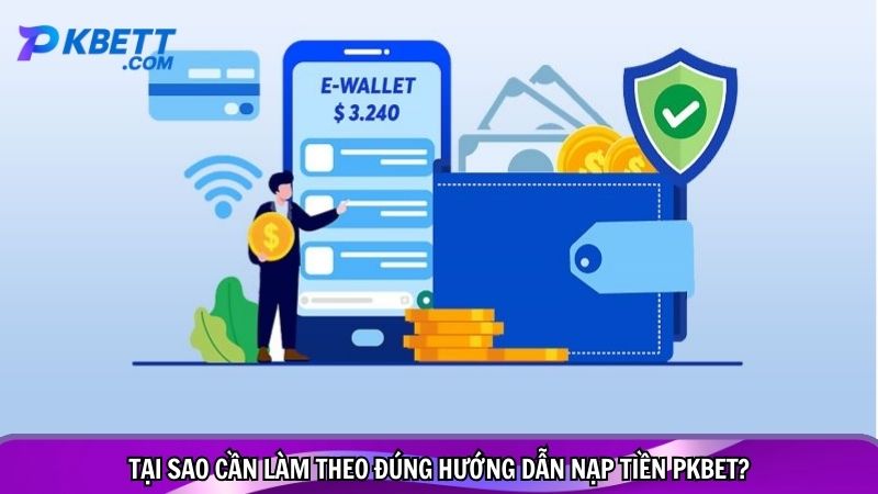 Tại sao cần làm theo đúng hướng dẫn nạp tiền PKBET?