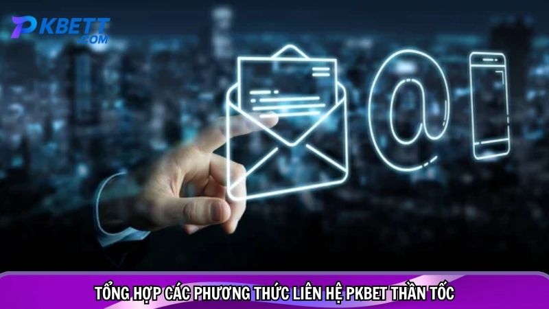 Tổng hợp các phương thức liên hệ PKBET thần tốc