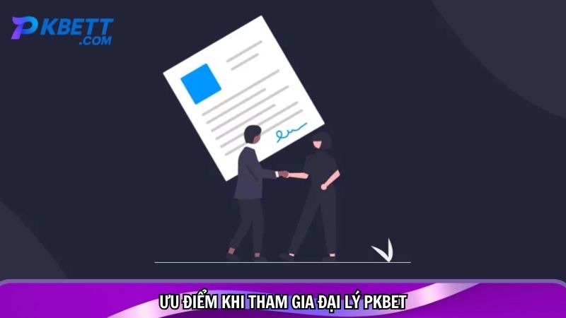 Ưu điểm khi tham gia đại lý PKBET