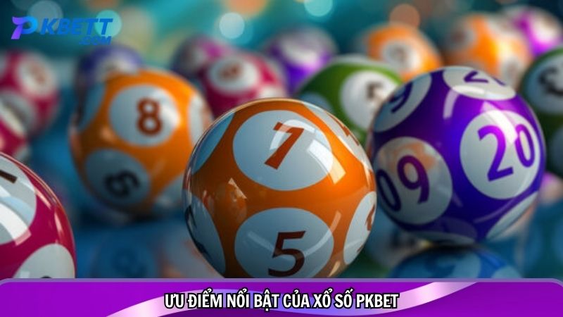 Ưu điểm nổi bật của xổ số PKBET